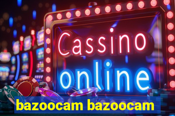 bazoocam bazoocam